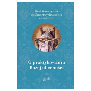 O praktykowaniu Bożej obecności – Brat Wawrzyniec od Zmartwychwstania