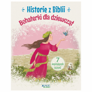Historie z Biblii. Bohaterki dla dziewcząt – Anna Jóźwik