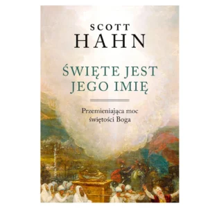 Święte jest Jego imię – Scott Hahn
