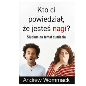 Kto ci powiedział, że jesteś nagi?: Studium na temat sumienia – Andrew Wommack