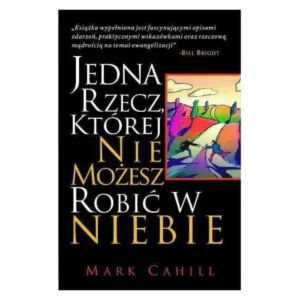 Jedna rzecz, której nie możesz robić w niebie – Mark Cahill