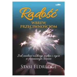 Stasi Eldredge – Radość wbrew przeciwnościom