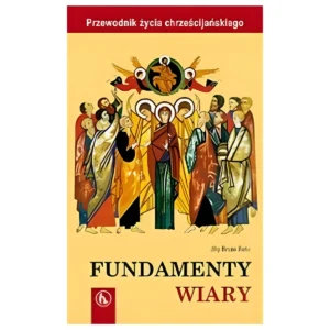 Bruno Forte – Fundamenty wiary. Przewodnik życia chrześcijańskiego
