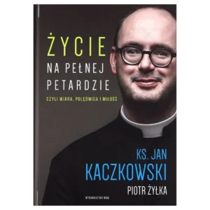 Życie na pełnej petardzie – czyli wiara, poledwica i miłość – ks. Jan Kaczkowski