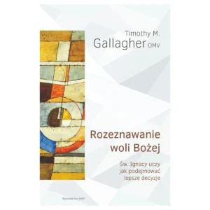 Rozeznawanie woli Bożej – Timothy M. Gallagher OMV