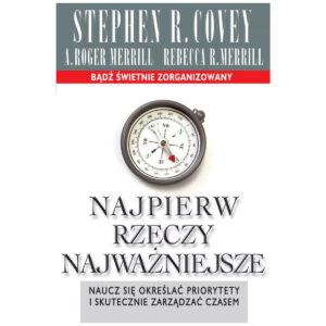 Najpierw rzeczy najważniejsze. Naucz się określac priorytety i skutecznie zarządzac czasem.